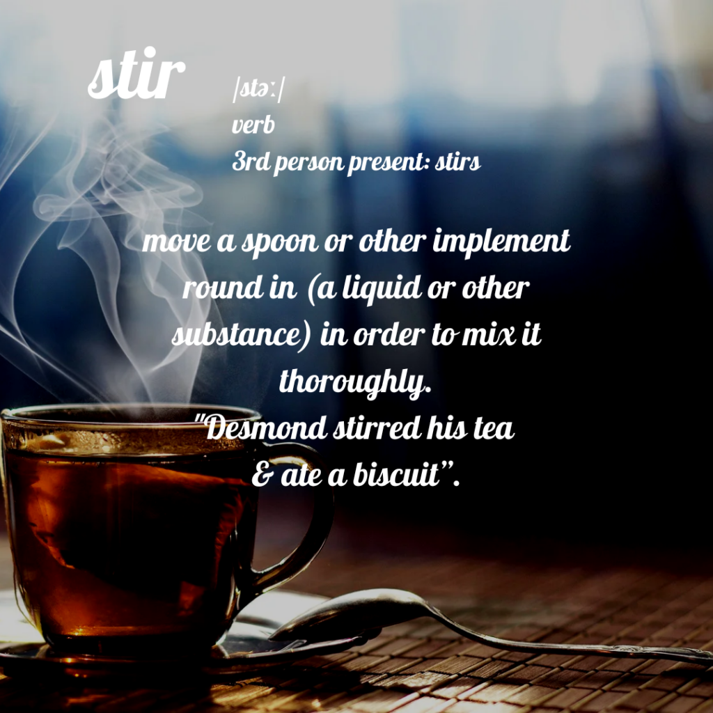 A cup of tea with the dictionary defination of the word Stir